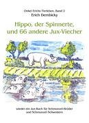 Hippo, der Spinnerte, und 66 andere Jux-Viecher: wieder ein Jux-Buch für Schmunzel-Brüder und Schmunzel-Schwestern Books