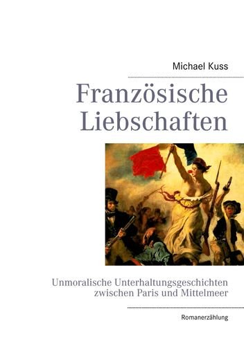 Französische Liebschaften: Unmoralische Unterhaltungsgeschichten zwischen Paris und Mittelmeer Contemporary literature