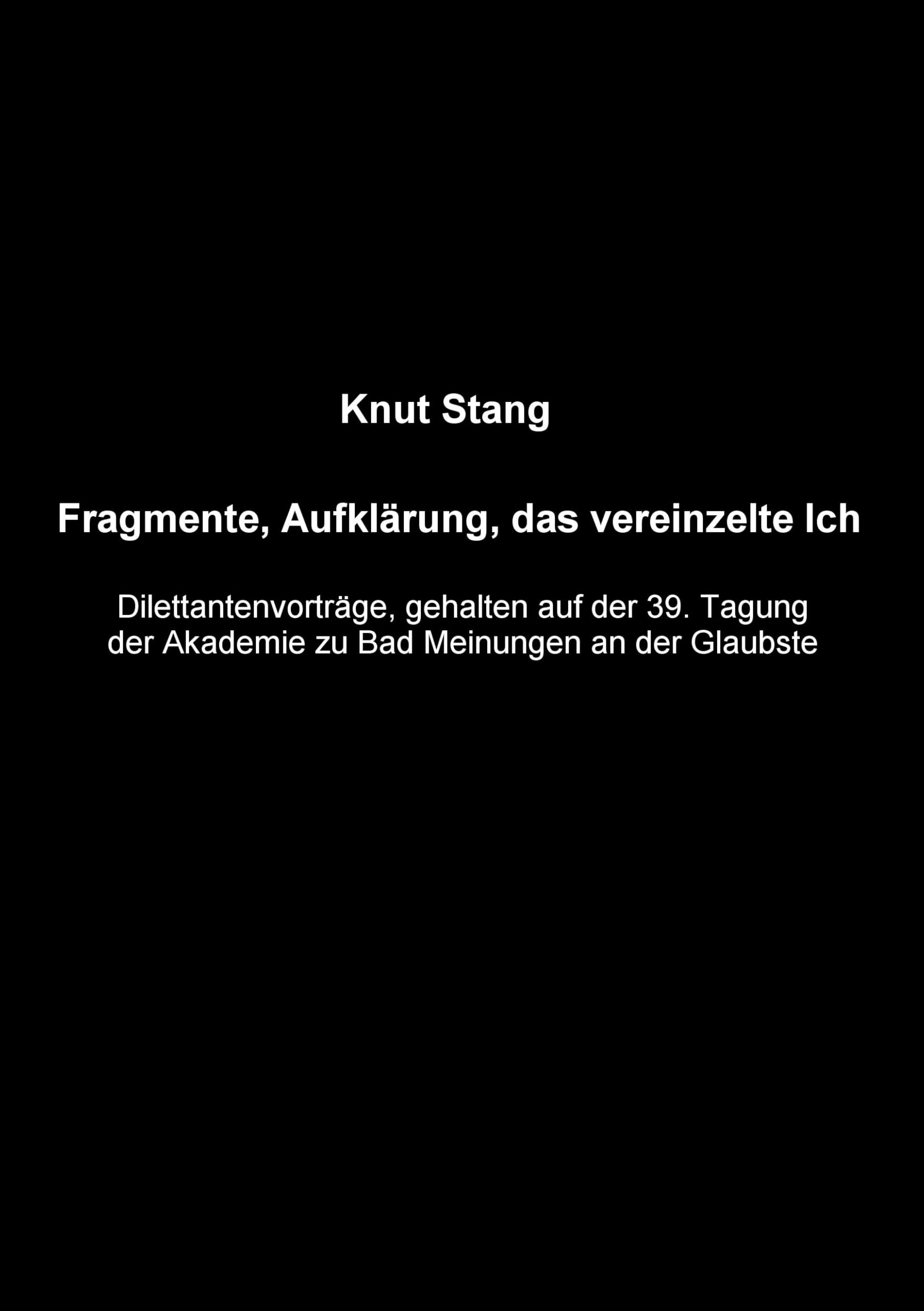 Fragmente, Aufklärung, das vereinzelte Ich: Dilettantenvorträge, gehalten auf der 39.Tagung der Akademie zu Bad Meinungen an der Glaubste Philosophy