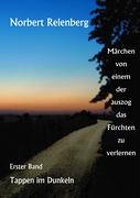 Märchen von einem, der auszog, das Fürchten zu verlernen - Erster Band: Tappen im Dunkeln Contemporary literature