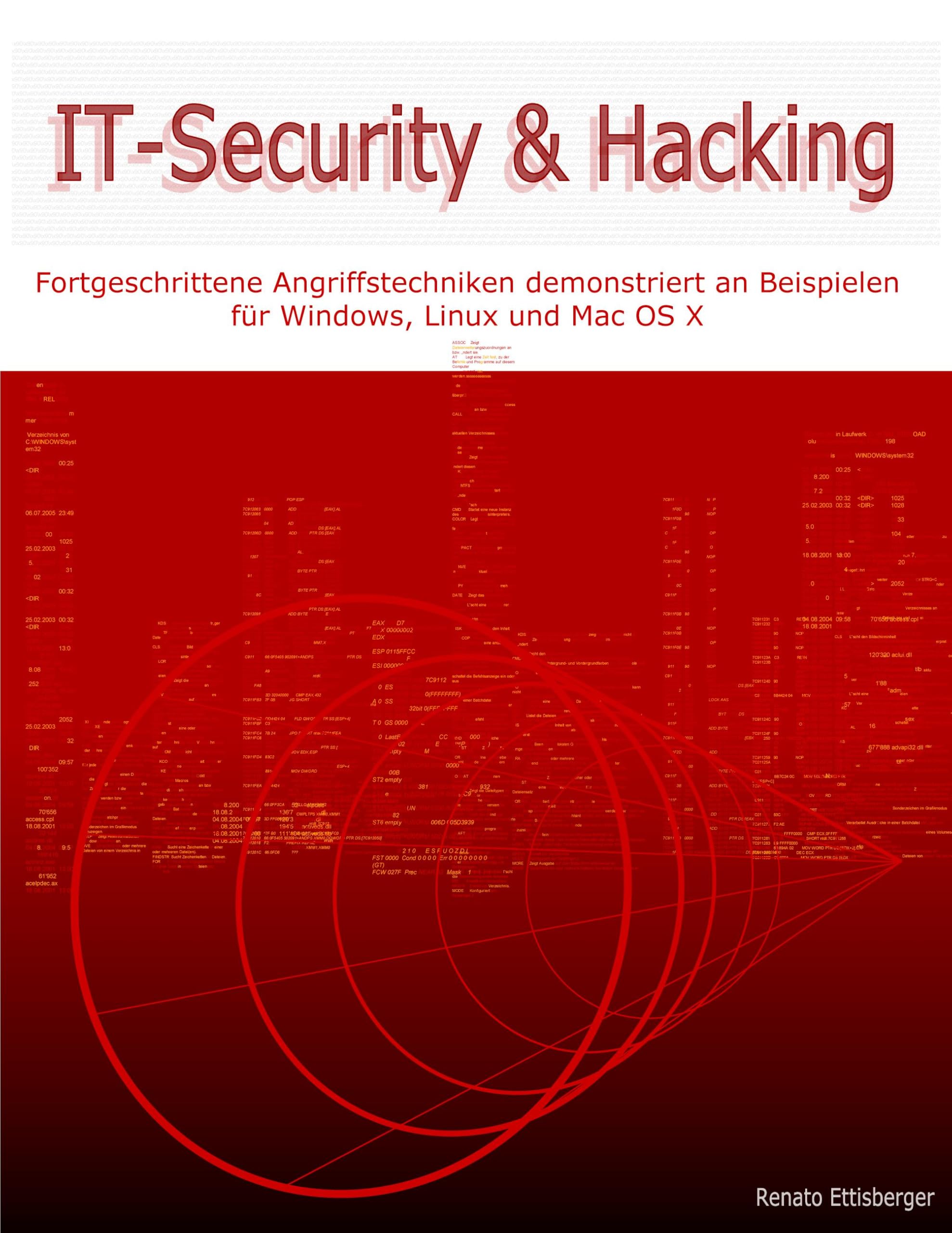 IT-Security & Hacking: Fortgeschrittene Angriffstechniken demonstriert an Beispielen für Windows, Linux und Mac OS X Computer Science