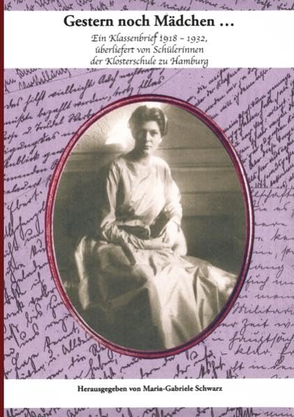Gestern noch Mädchen...: Ein Klassenbrief 1918-1932, überliefert von Schülerinnen der Klosterschule zu Hamburg Essays & Short Stories