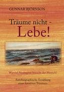 Träume nicht - Lebe!. Wieviel Neubeginn braucht der Mensch? Autobiografische Erzählung eines kreativen Träumers Books