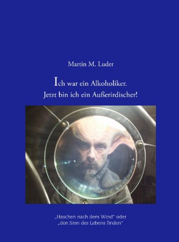 Ich War Ein Alkoholiker. Jetzt Bin Ich Ein Auerirdischer! Contemporary literature