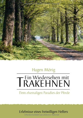 Ein Wiedersehen mit Trakehnen, dem ehemaligen Paradies der Pferde: Erlebnisse eines freiwilligen Helfers Leisure, Home & Garden