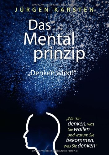 Das Mentalprinzip - Denken wirkt! Lifestyle