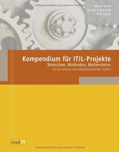 Kompendium für ITIL-Projekte: Menschen, Methoden, Meilenstein - Von der Analyse zum selbstoptimierenden Prozess Computer Science