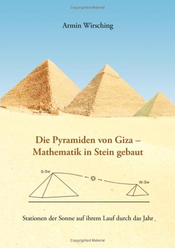 Die Pyramiden von Giza - Mathematik in Stein gebaut: Stationen der Sonne auf ihrem Lauf durch das Jahr Mathematics