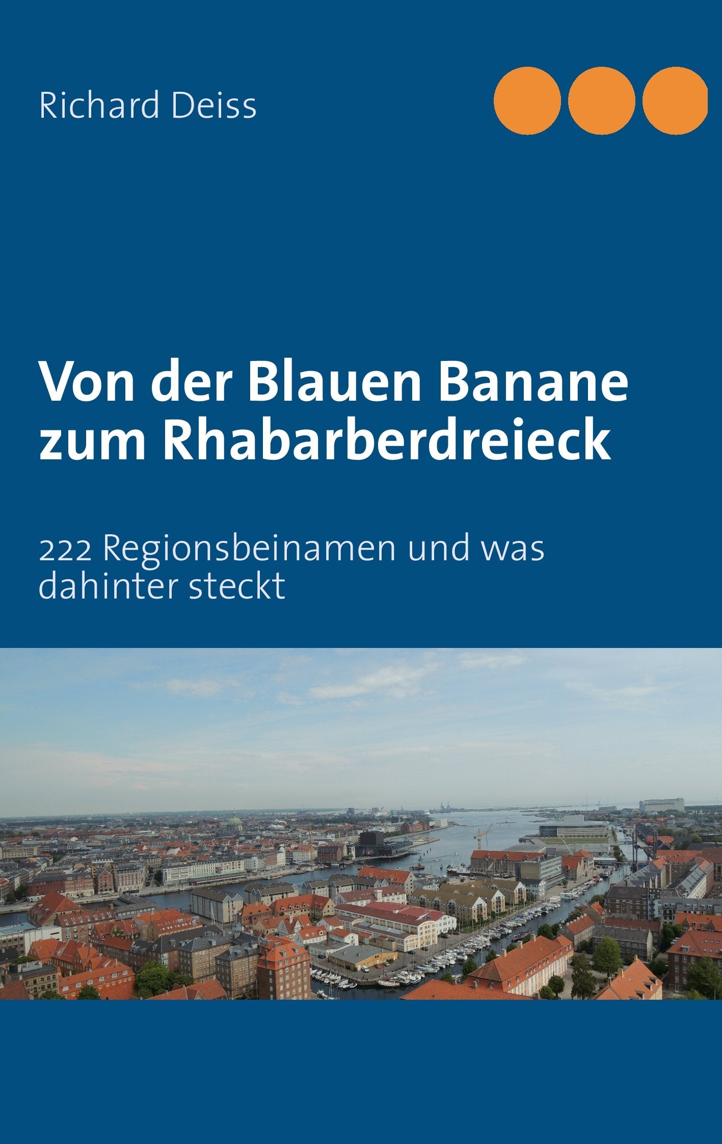 Von der Blauen Banane zum Rhabarberdreieck: 222 Regionsbeinamen und was dahinter steckt Business, Finance & Career