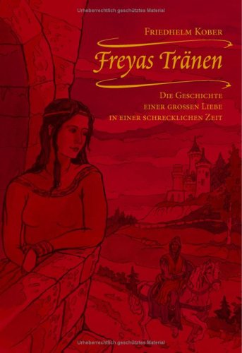 Freyas Tränen: Die Geschichte einer großen Liebe in einer schrecklichen Zeit Fiction