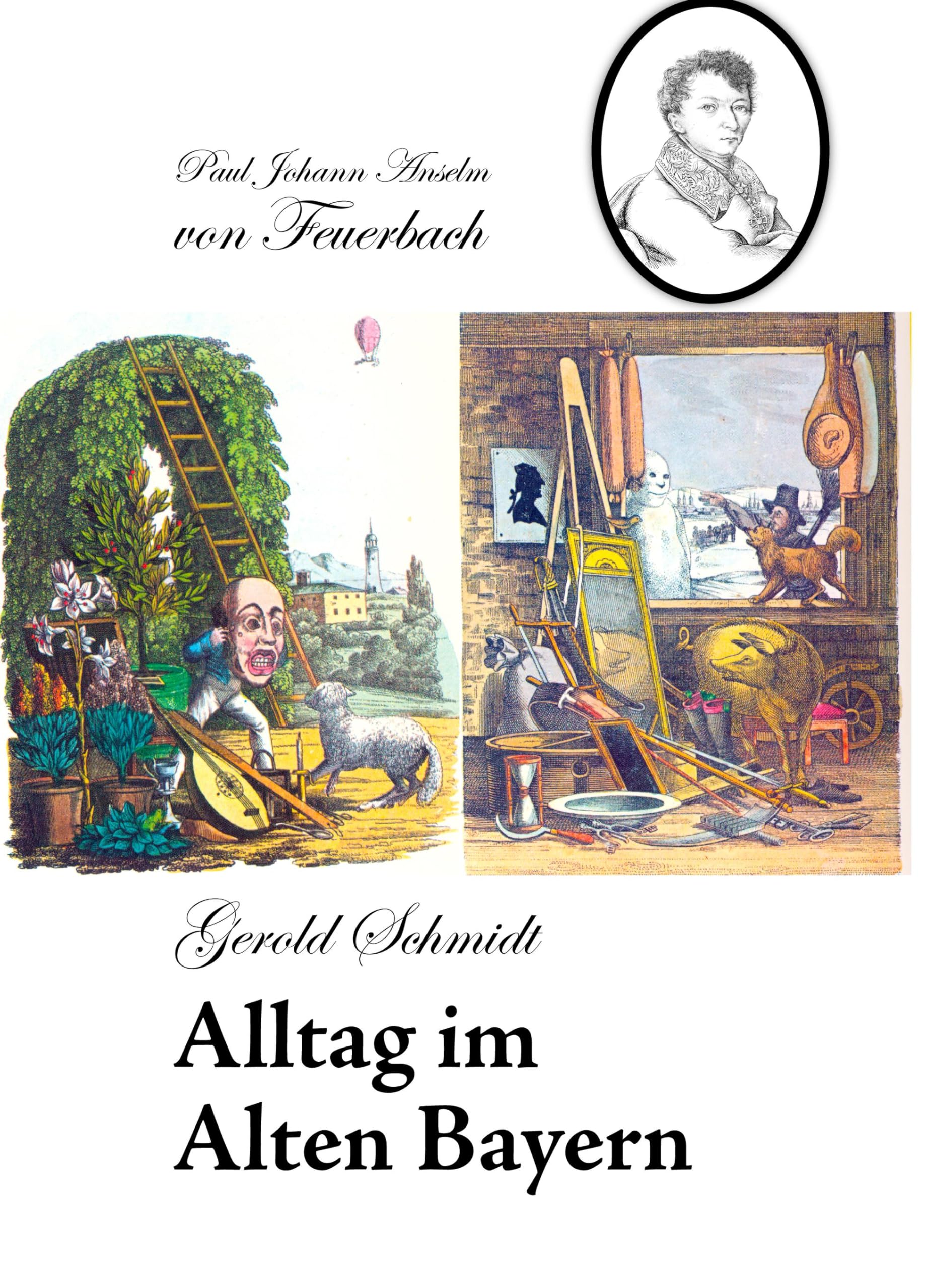Alltag im alten Bayern: Die frech-sexy'en Reportagen des alten Ritters von Feuerbach aus dem Bayern von 1730-1830. Fiction Books