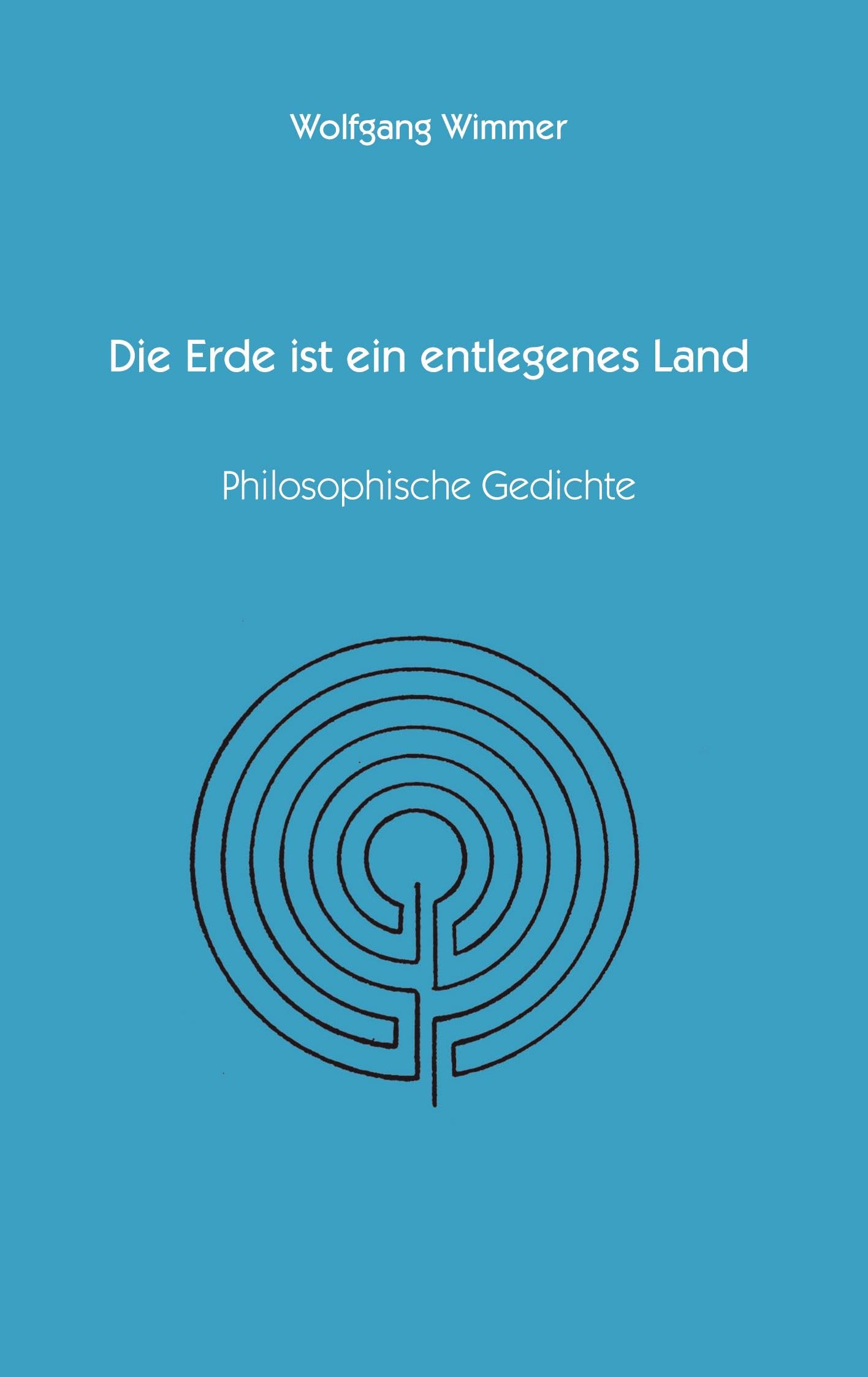 Die Erde ist ein entlegenes Land: Philosopische Gedichte Poetry