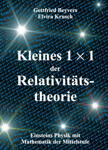 Kleines 1x1 der Relativitätstheorie: Einsteins Physik mit Mathematik der Mittelstufe Mathematics