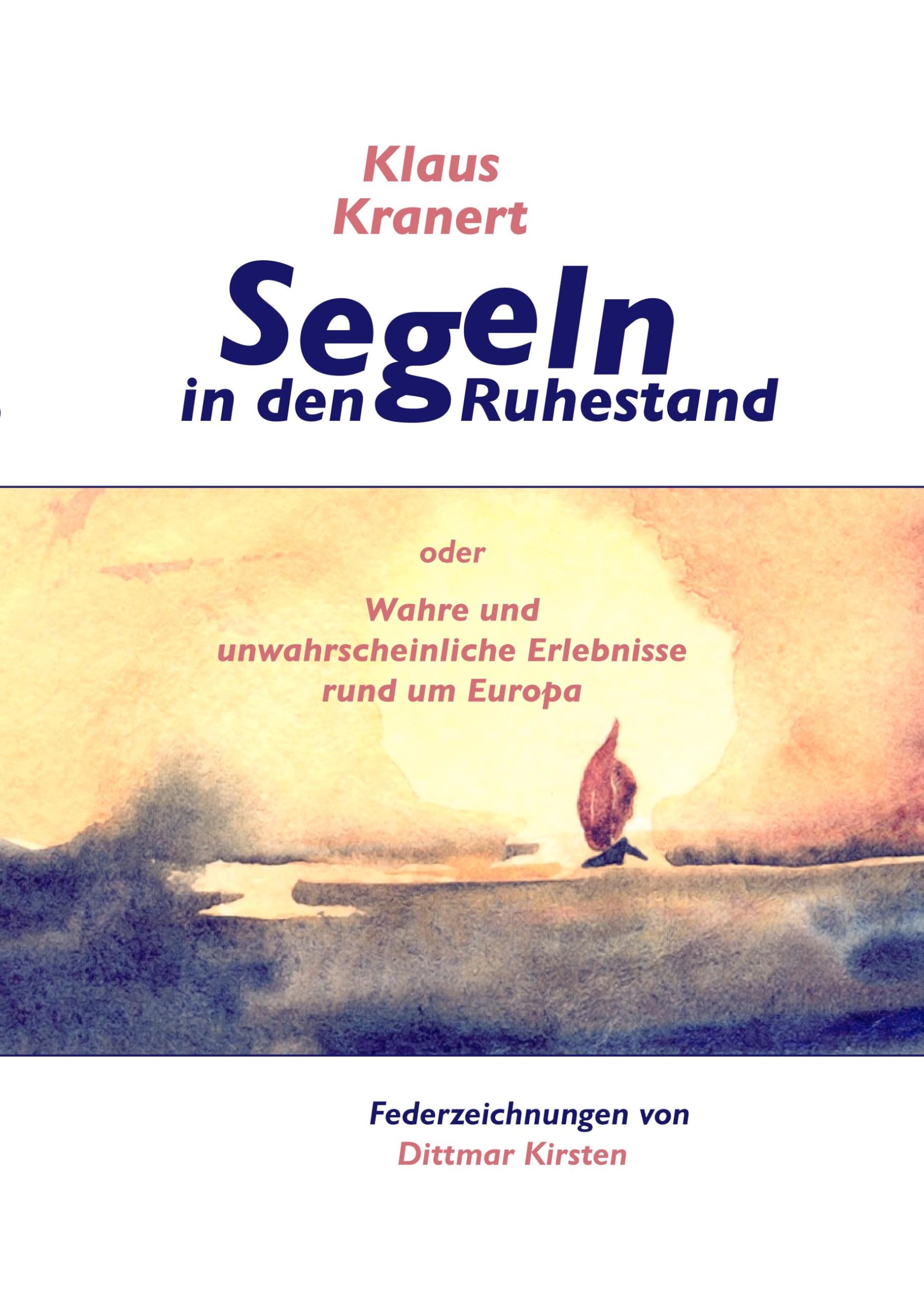 Segeln in den Ruhestand: oder Wahre und unwahrscheinliche Erlebnisse rund um Europa Leisure, Home & Garden