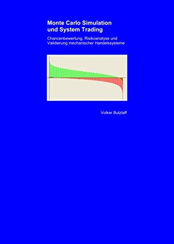 Monte Carlo Simulation and System Trading: Chance Evaluation, Risk Analysis and Validation of Mechanical Trading Systems book
