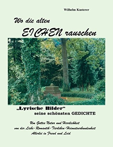 Wo die alten Eichen rauschen: "Lyrische Bilder" seine schönsten Gedichte Poetry