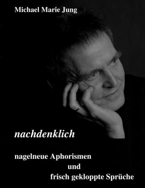 Nachdenklich: nagelneue Aphorismen und frisch gekloppte Sprüche Poetry