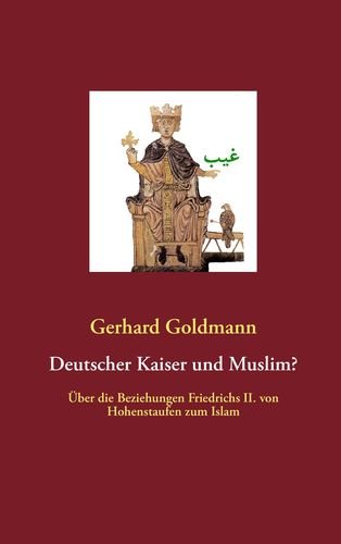 Deutscher Kaiser und Muslim?: Über die Beziehungen Friedrichs II. von Hohenstaufen zum Islam Film, Art & Culture