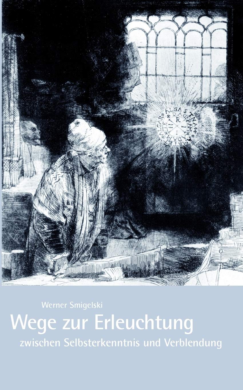 Wege zur Erleuchtung zwischen Selbsterkenntnis und Verblendung: Durchsagen von Anonymos Religion & Esotericism