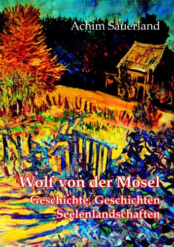 Wolf von der Mosel - Geschichte, Geschichten, Seelenlandschaften Film, Art & Culture
