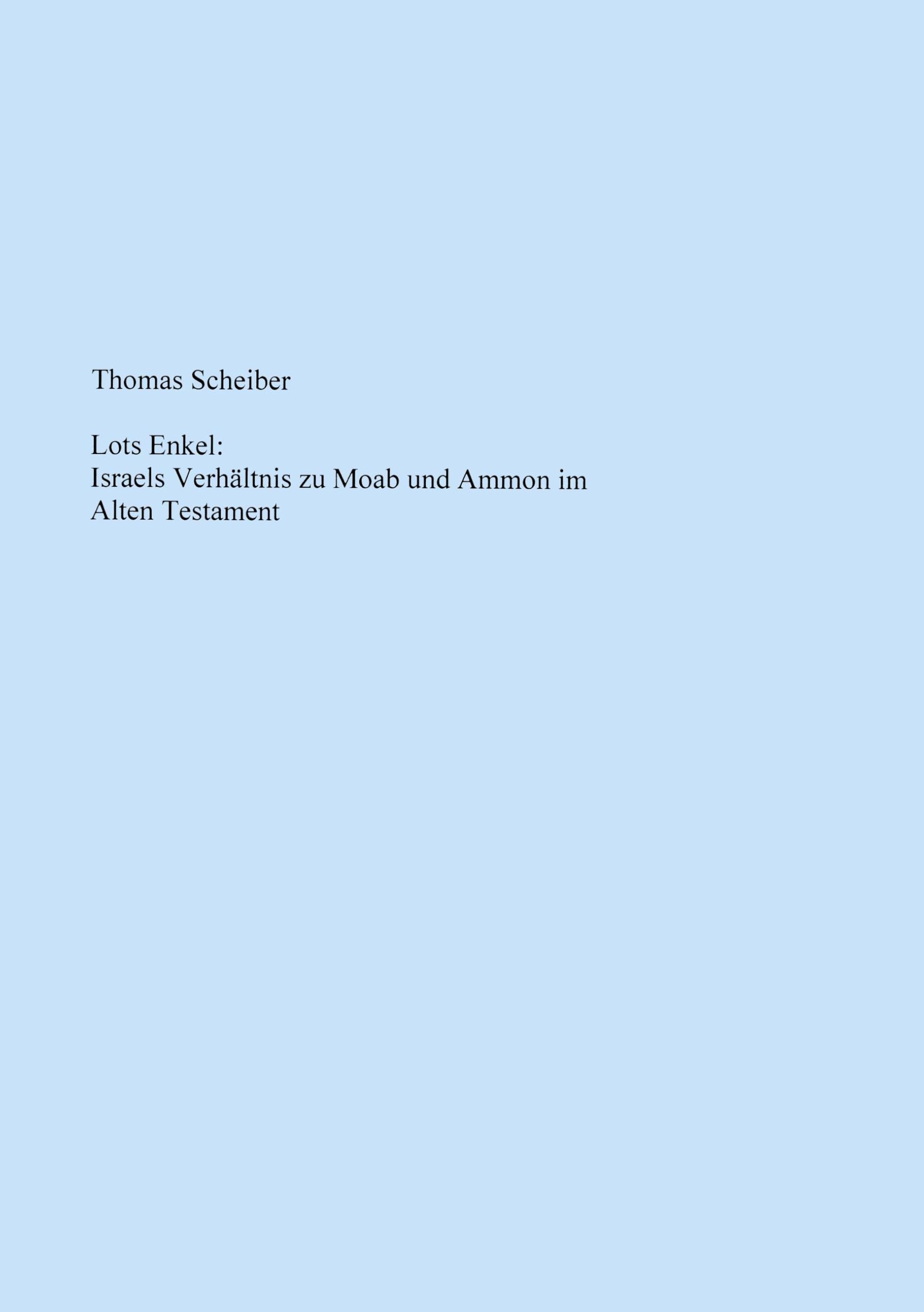 Lots Enkel: Israels Verhältnis zu Moab und Ammon im Alten Testament Religion & Esotericism