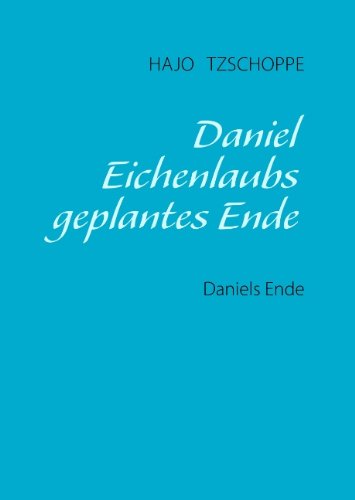 Product Image: Daniel Eichenlaubs geplantes Ende: Daniels Ende