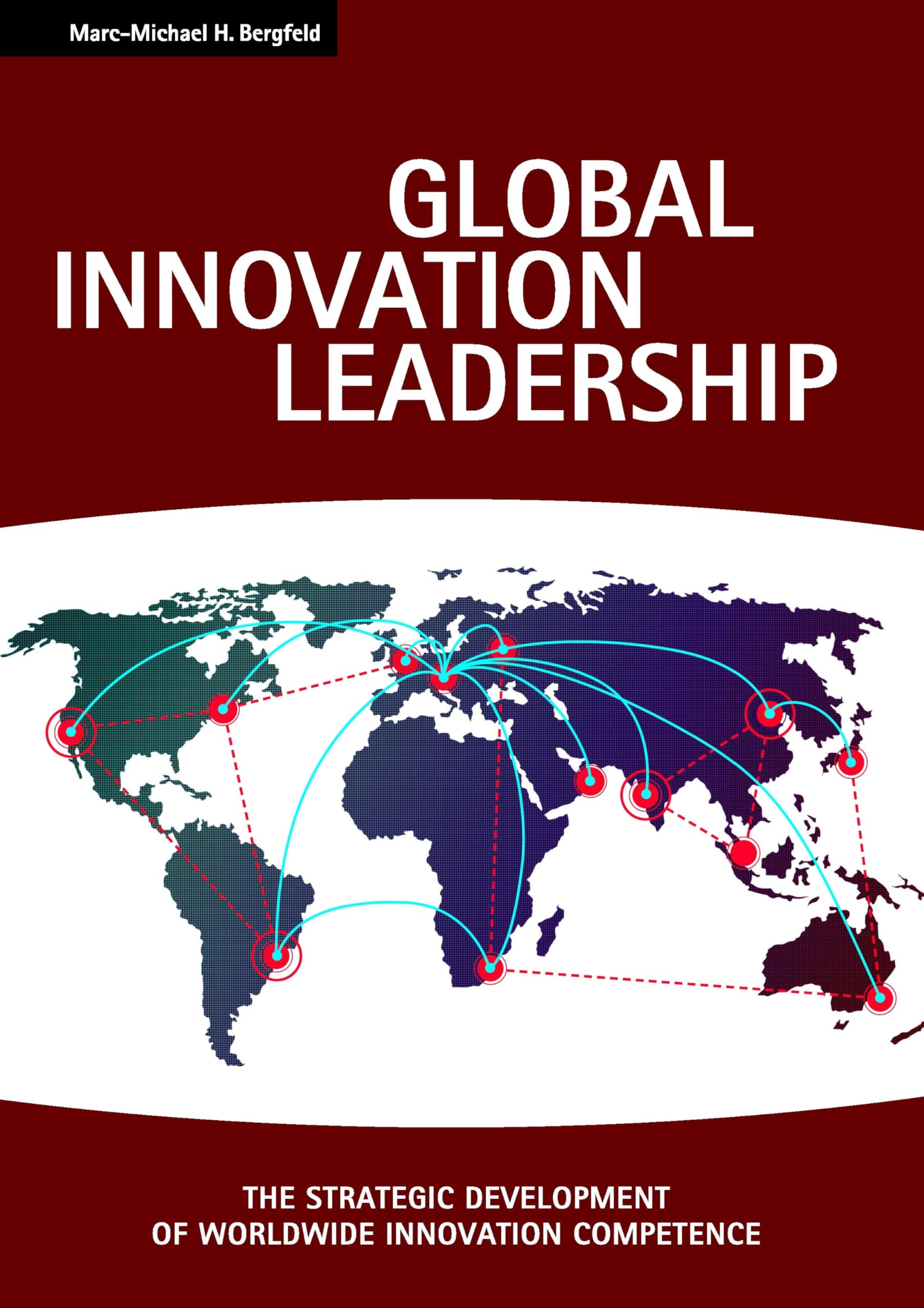 Global Innovation Leadership: THE STRATEGIC DEVELOPMENT OF WORLDWIDE INNOVATION COMPETENCE Business, Finance & Career