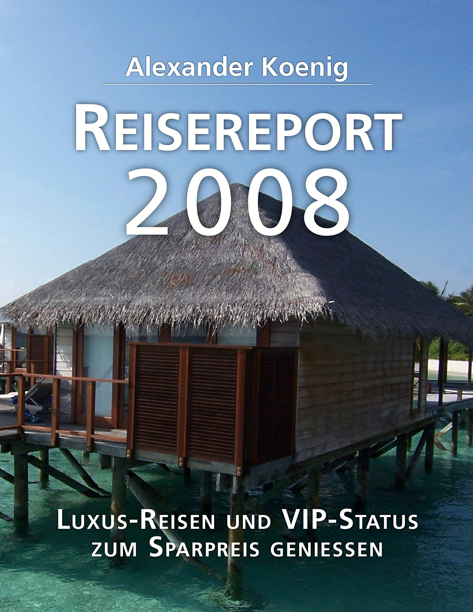 Reisereport 2008: Luxus-Reisen und VIP-Status zum Sparpreis genießen Learning & Reference