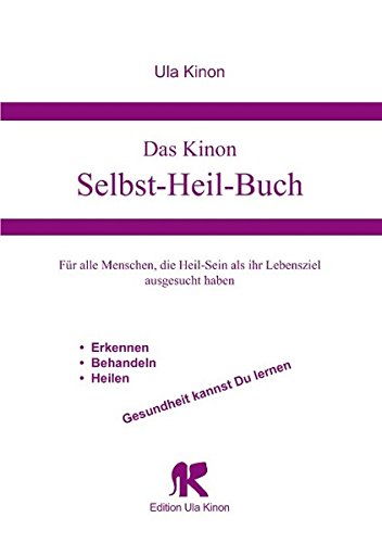 Das Kinon Selbst-Heil-Buch: Für alle Menschen, die Heil-Sein als ihr Lebensziel ausgesucht haben Health, Nutrition & Fitness
