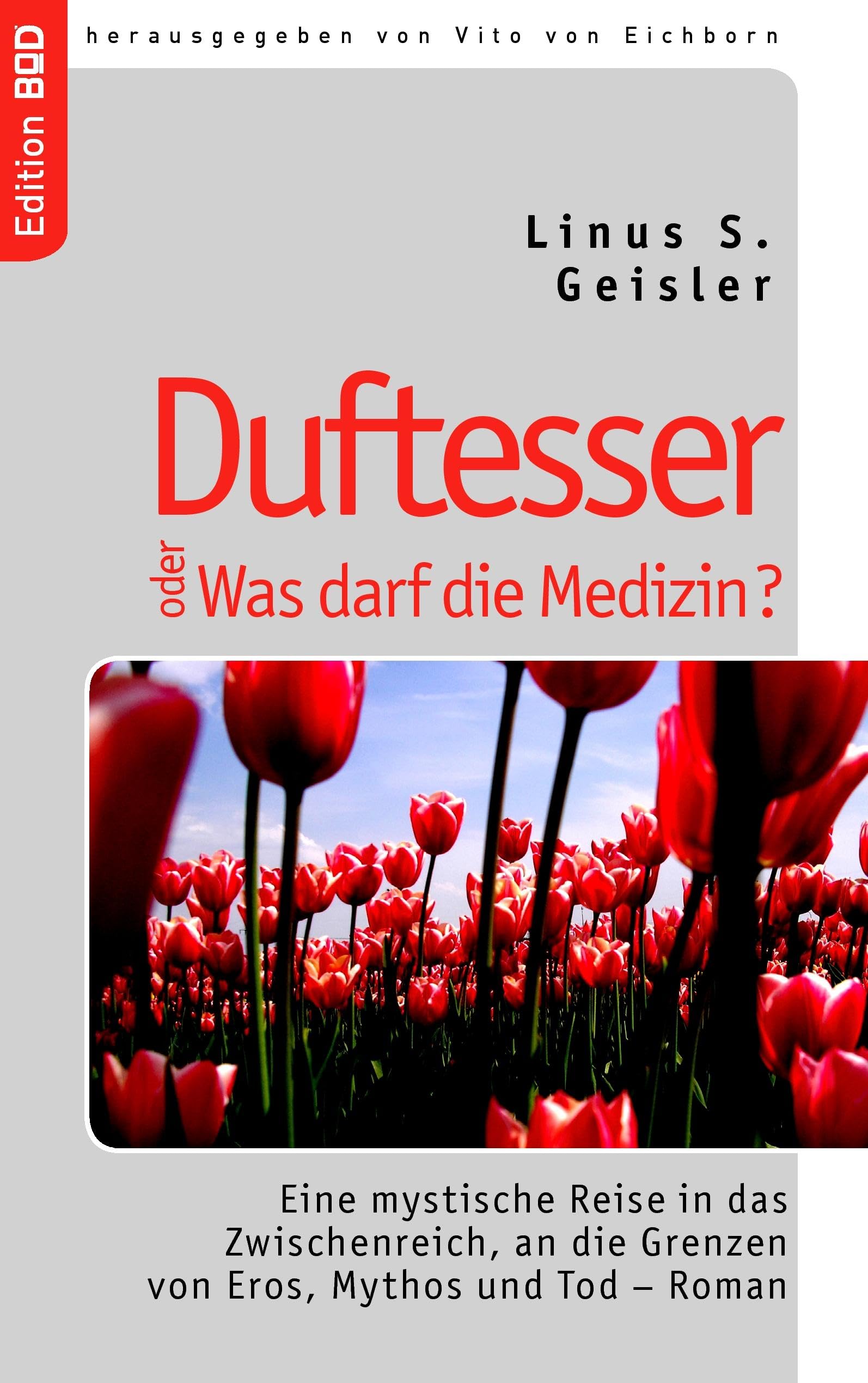 Duftesser oder Was darf die Medizin?: Eine mystische Reise in das Zwischenreich, an die Grenzen von Eros, Mythos und Tod - Roman (Edition BoD) Contemporary literature