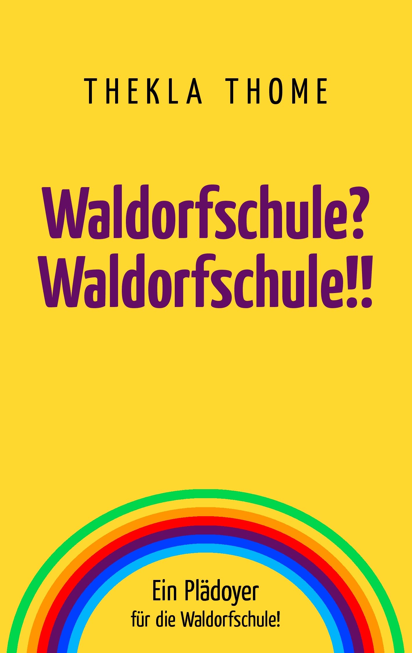 Waldorfschule? Waldorfschule!!: Ein Plädoyer für die Waldorfschule! Politics & History