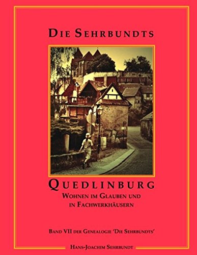 Die Sehrbundts. Band VII: Quedlinburg. Wohnen im Glauben und in Fachwerkhäusern Memories