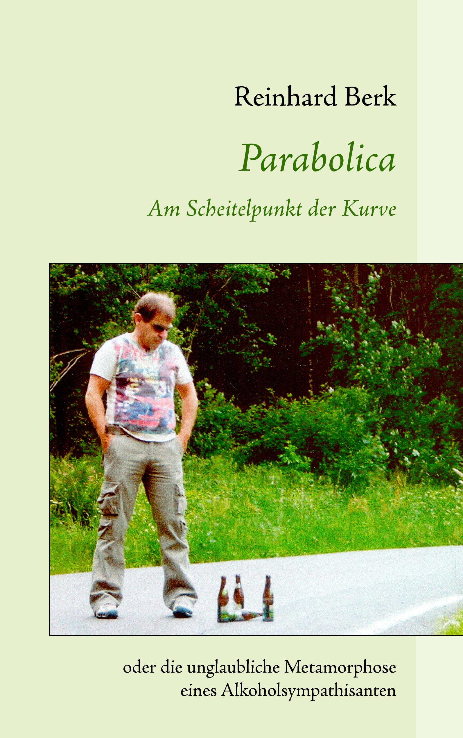Parabolica: Am Scheitelpunkt der Kurve oder die unglaubliche Metamorphose eines Alkoholsympathisanten Personalities
