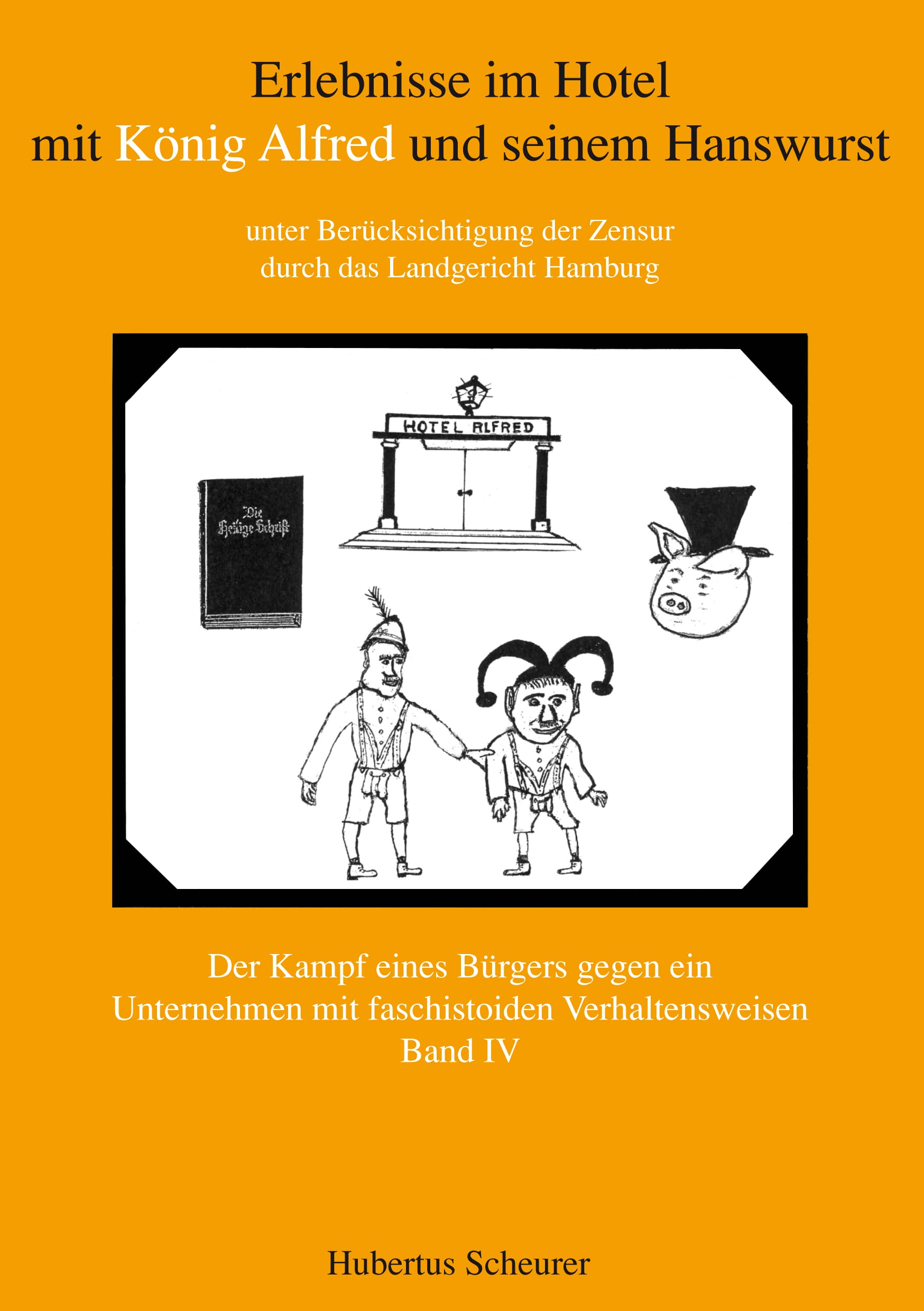 Erlebnisse im Hotel mit König Alfred und seinem Hanswurst Band IV: unter Berücksichtigung der Zensur durch das Landgericht Hamburg. Der Kampf eines ... mit faschistoiden Verhaltensweisen Poetry