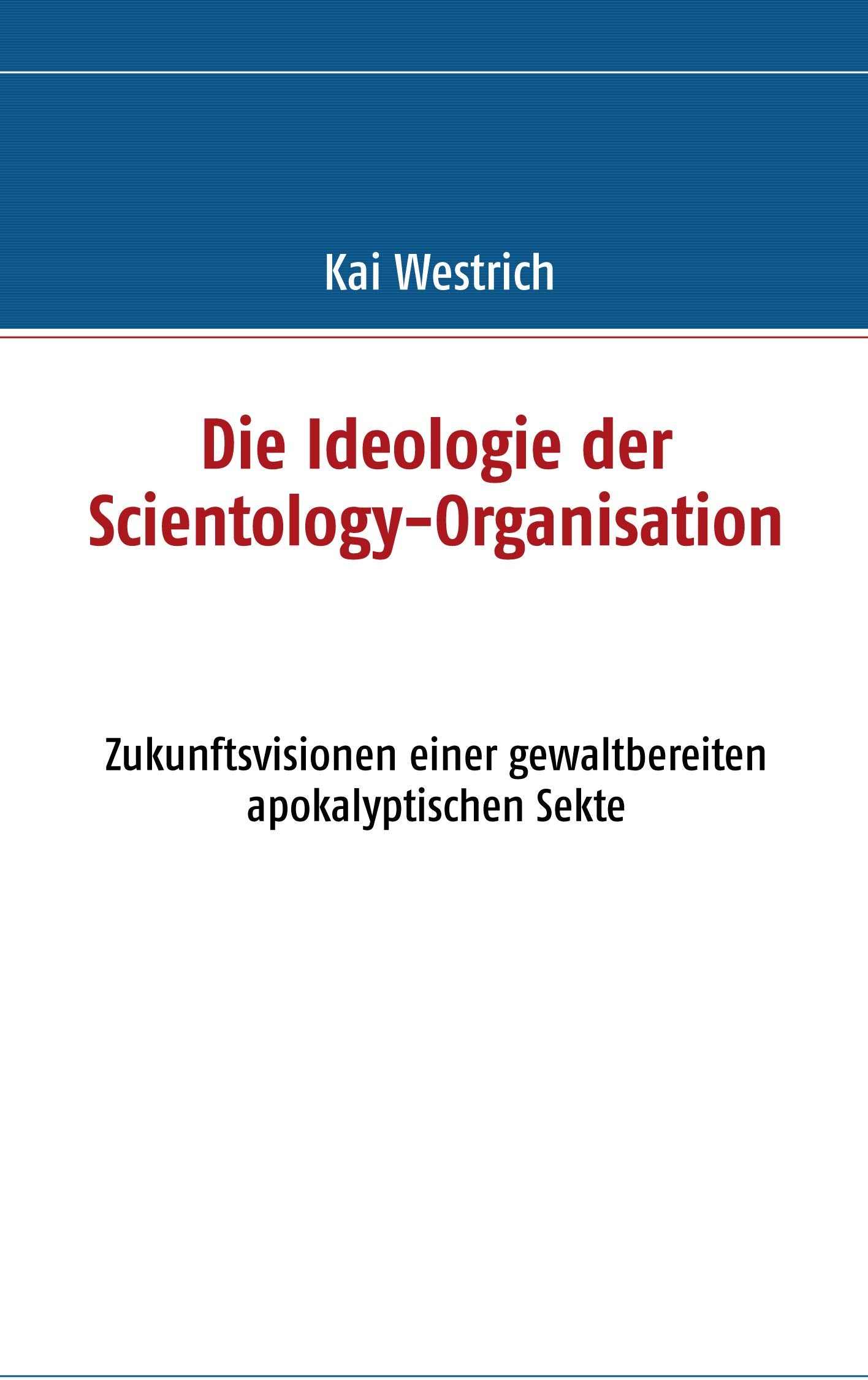 Die Ideologie der Scientology - Organisation: Zukunftsvisionen einer gewaltbereiten apokalyptischen Sekte Religion & Esotericism