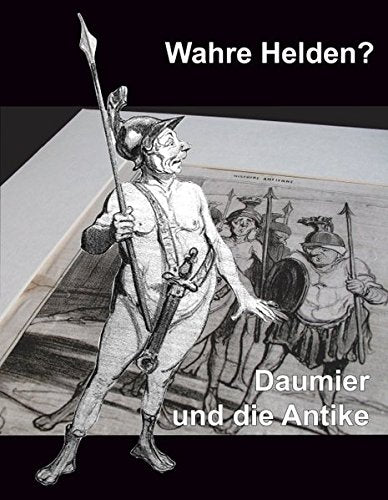 Wahre Helden?: Daumier und die Antike Film, Art & Culture