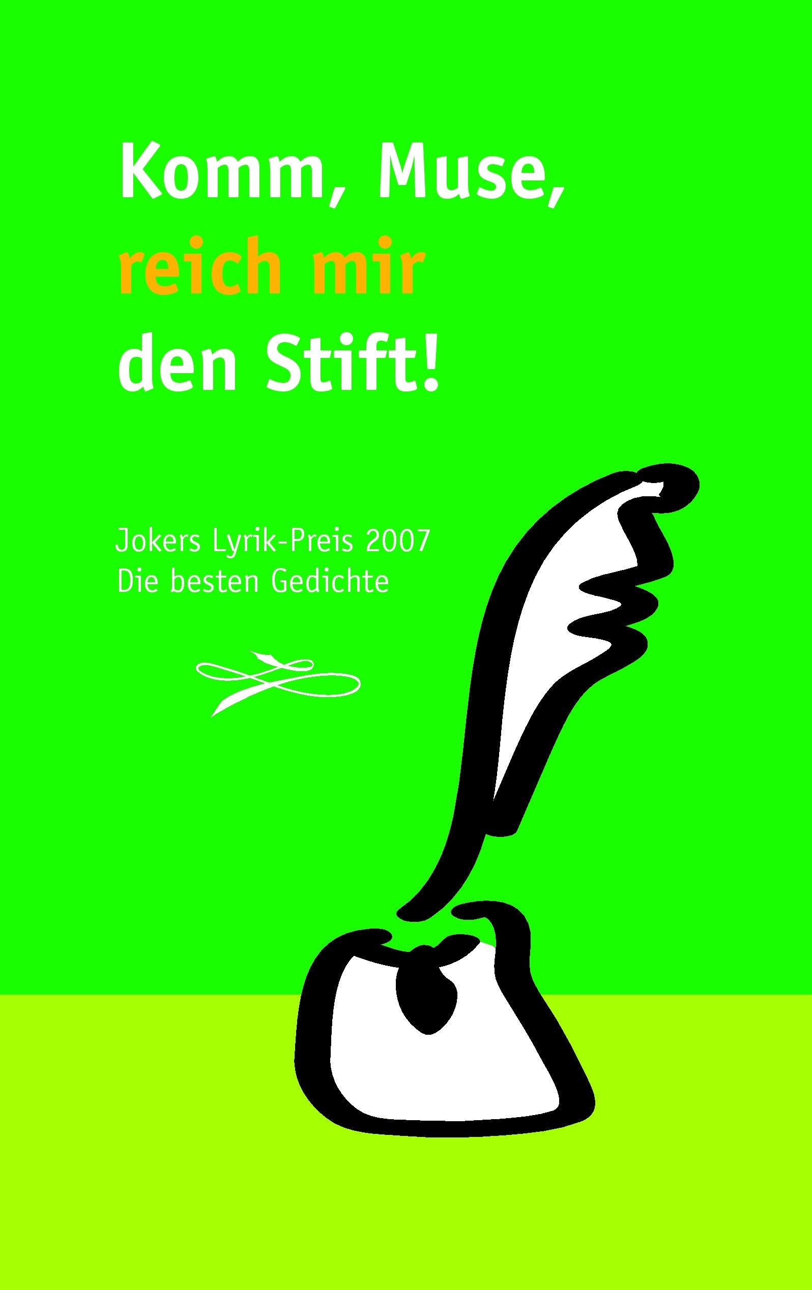 Komm, Muse, reich mir den Stift: Jokers Lyrik-Preis 2007. Die besten Gedichte Poetry