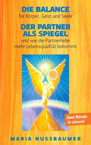 Die Balance für Körper, Geist und Seele Der Partner als Spiegel und wie die Partnerliebe mehr Lebensqualität bekommt Psychology