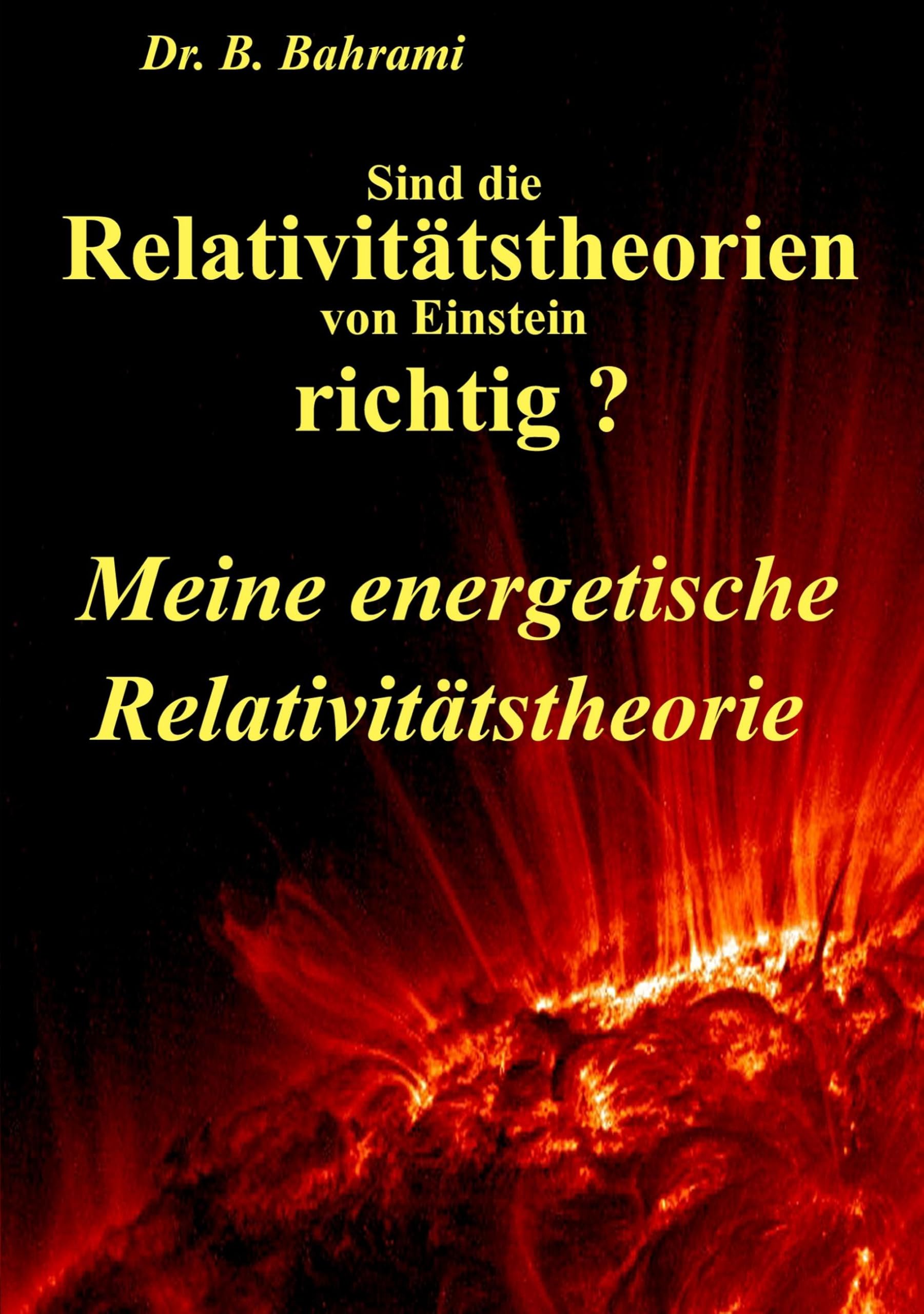 Sind die Relativitätstheorien von Einstein richtig?: Meine energetische Relativitätstheorie Natural Sciences