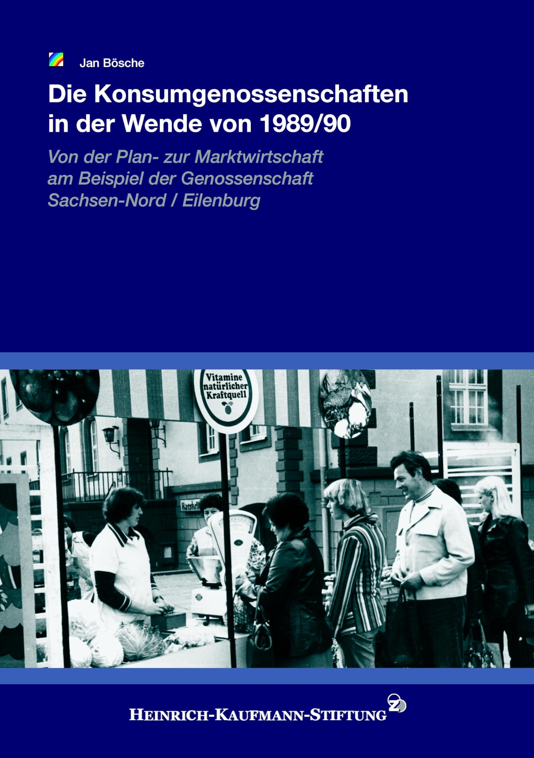 Die Konsumgenossenschaften in der Wende von 1989/90: Das Beispiel der Konsum Sachsen-Nord eG Natural Sciences