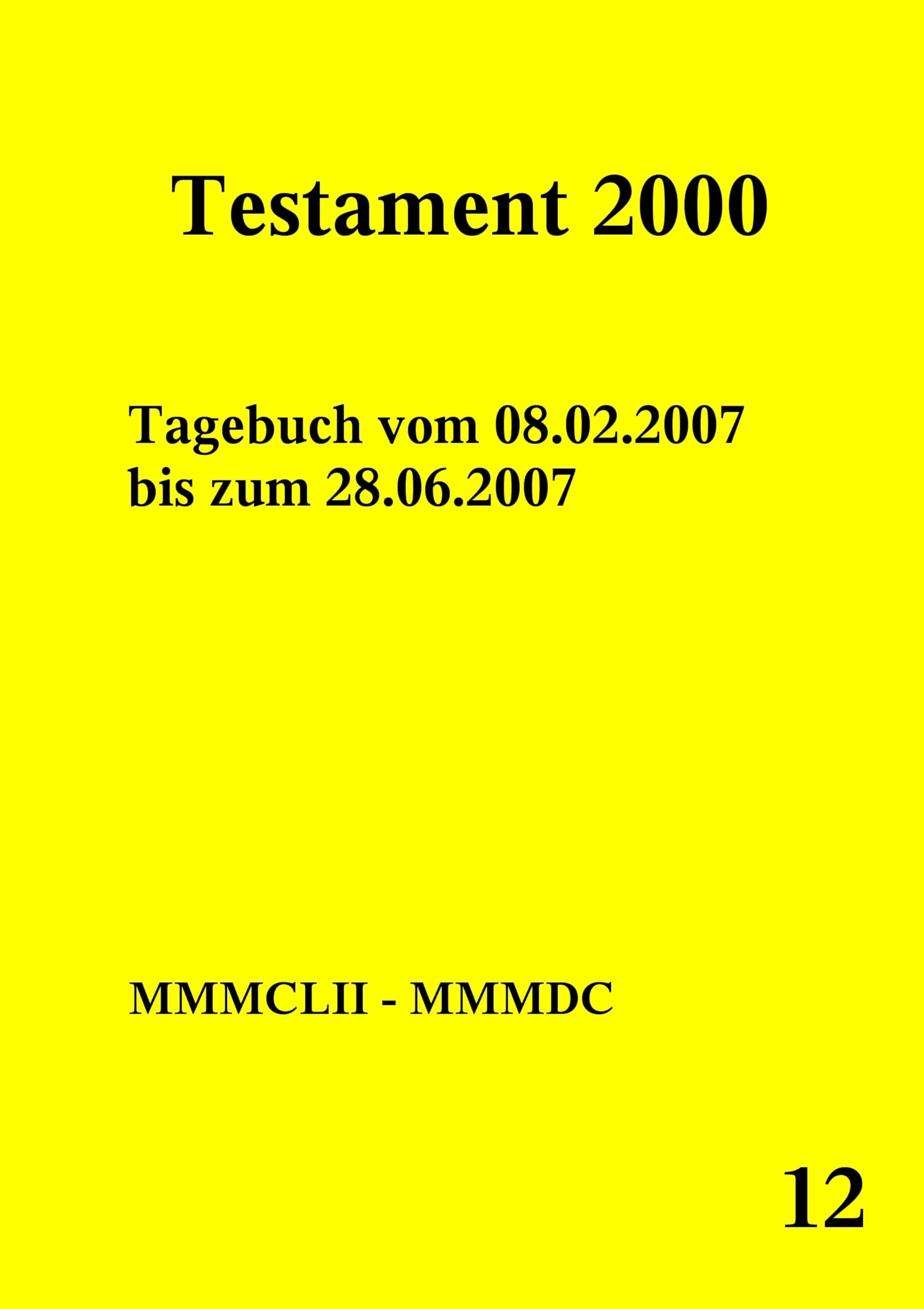 Testament 2000 Band 12: Tagebuch vom 08.02.2007 bis zum 28.06.2007 Essays & Short Stories