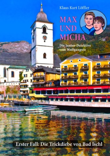 Max und Micha. Die Junior-Detektive vom Wolfgangsee: Erster Fall: Die Trickdiebe von Bad Ischl Novels & Short Stories