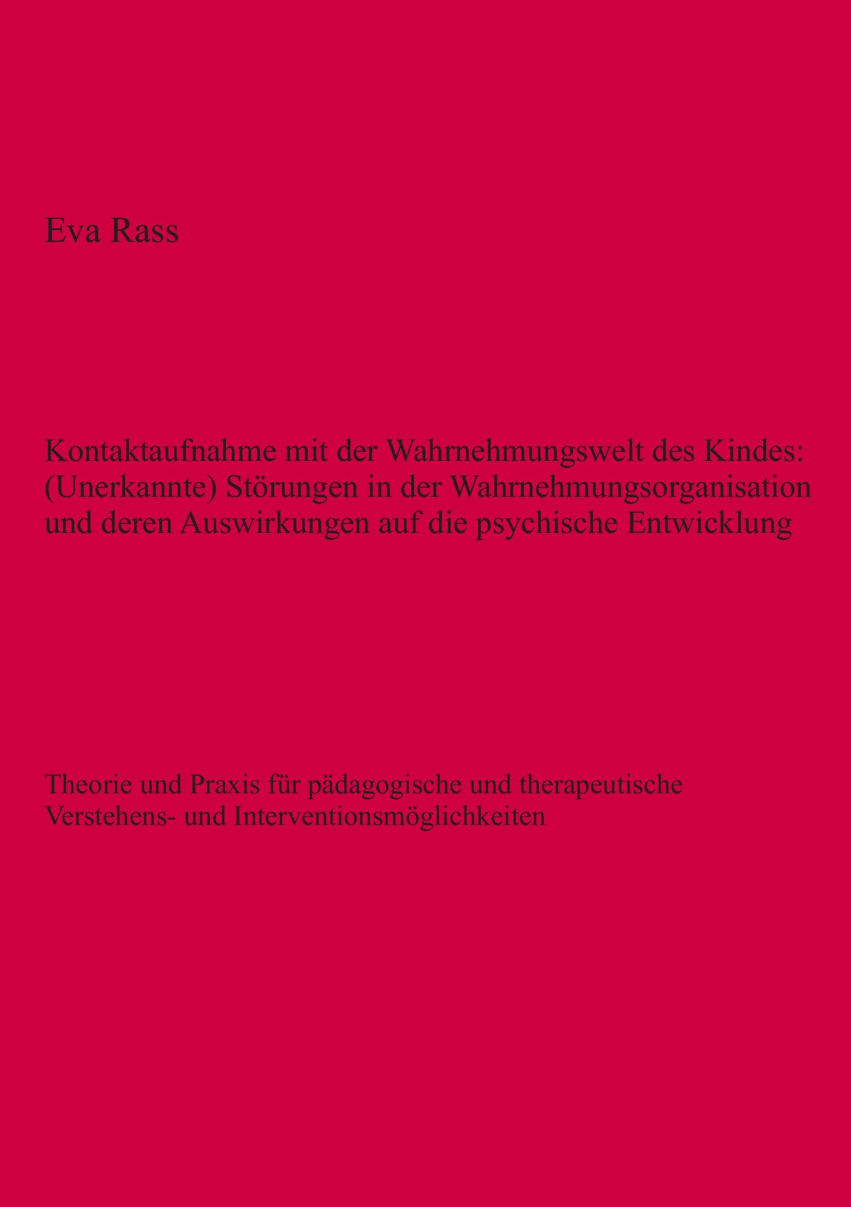 Kontaktaufnahme mit der Wahrnehmungswelt des Kindes: (Unerkannte) Störungen in der Wahrnehmungsorganisation und deren Auswirkungen auf die psychische Entwicklung Learning & Reference
