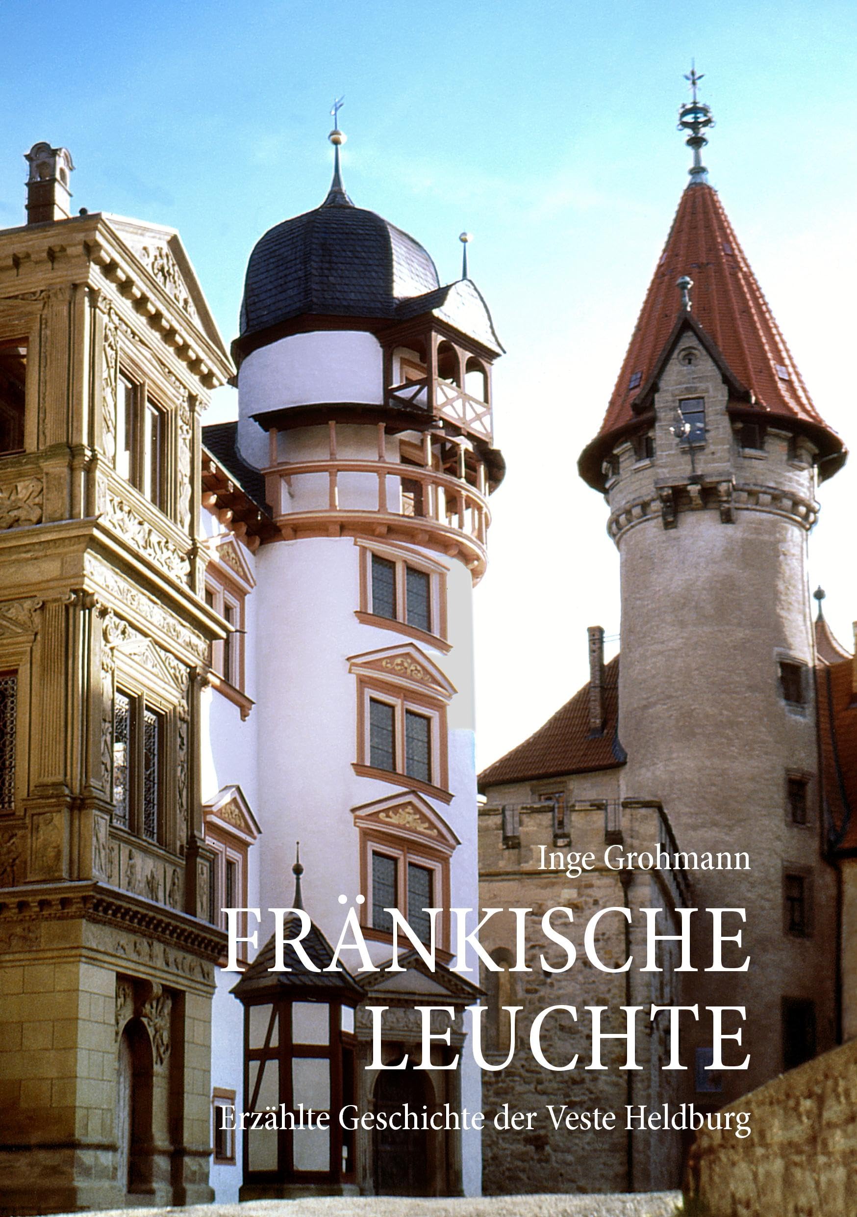 Fränkische Leuchte: Erzählte Geschichte der Veste Heldburg Politics & History