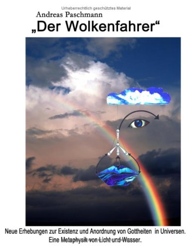 Der Wolkenfahrer: Neue Erhebungen zur Existenz und Anordnung von Gottheiten in Universen. Eine Metaphysik von Licht und Wasser Religion & Esotericism