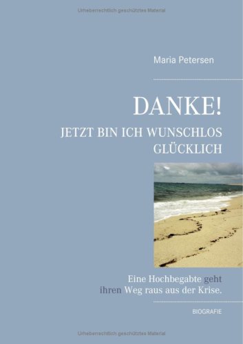 Danke! Jetzt bin ich wunschlos glücklich. Eine Hochbegabte geht ihren Weg raus aus der Krise Books