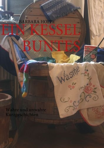 Ein Kessel Buntes: Wahre und unwahre Kurzgeschichten Contemporary literature