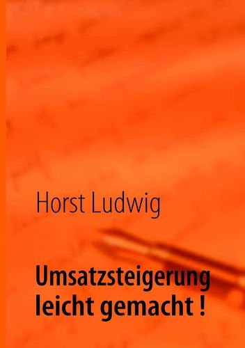 Umsatzsteigerung leicht gemacht !: Viele erprobte Umsatzsteigerungsideen, die sich wirklich lohnen ! Business, Finance & Career