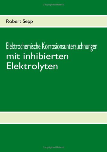 Elektrochemische Korrosionsuntersuchnungen mit inhibierten Elektrolyten Books
