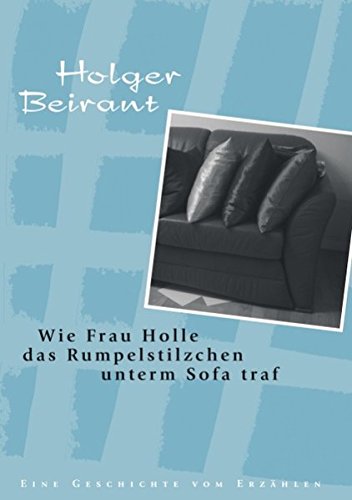Wie Frau Holle das Rumpelstilzchen unterm Sofa traf: Eine Geschichte vom Erzählen Fantasy & Sci-Fi